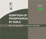 Sorption of phosphorus by soils : how it is measured in Western Australia by Michael D A Bolland, D G. Allen, and N J. Barrow