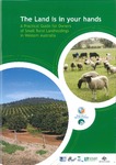 The land is in your hands : a practical guide for owners of small rural landholdings in Western Australia by Department of Agriculture and Food, WA