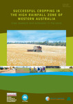 Successful cropping in the high rainfall zone of Western Australia : crop research and extension in the zone by Narelle Hill, Heping Zhang Dr., Tim Trezise, John Young, Natahan Moyes, Laurence Carslake, Neil C. Turner Dr, Walter Anderson, and Michael Poole