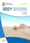 2021 Western Australian Crop Sowing Guide by Brenda Shackley, Blakely Paynter, Jackie Bucat, Georgina Troup, Mark Seymour, and Andrew Blake
