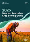 2025 Western Australian Crop Sowing Guide by Stacey Power, Brenda Shackley, Blakely Paynter, Mark Seymour, Harmohinder Dhammu, and Bronte Wackett