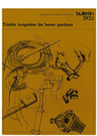 Bulletin 3933 - Trickle irrigation for home gardens by K Cole