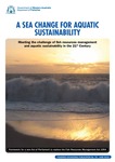 A SEA CHANGE FOR AQUATIC SUSTAINABILITY : Meeting the challenge of fish resources management and aquatic sustainability in the 21st Century