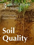 Soil Quality: 3 Soil Organic Matter by Frances C. Hoyle and Daniel Murphy
