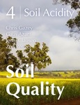 Soil Quality: 4 Soil Acidity by Chris Gazey, Gaus Azam, Jenni Clausen, and Zed Rengel